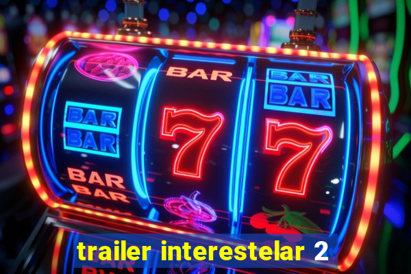 trailer interestelar 2